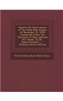 Reports on Observations of the Total Solar Eclipse of December 22, 1870: Conducted Under the Direction of Rear Admiral B.F. Sands, U.S.N., Superintend