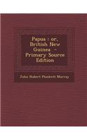 Papua: Or, British New Guinea