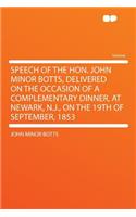 Speech of the Hon. John Minor Botts, Delivered on the Occasion of a Complementary Dinner, at Newark, N.J., on the 19th of September, 1853