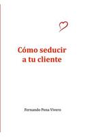 Como Seducir a Tu Cliente