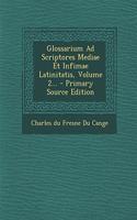 Glossarium Ad Scriptores Mediae Et Infimae Latinitatis, Volume 2...