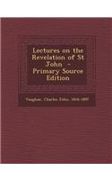 Lectures on the Revelation of St John - Primary Source Edition