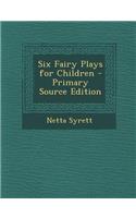 Six Fairy Plays for Children - Primary Source Edition