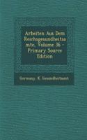 Arbeiten Aus Dem Reichsgesundheitsamte, Volume 36 - Primary Source Edition