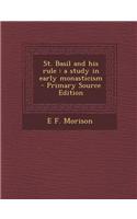 St. Basil and His Rule: A Study in Early Monasticism - Primary Source Edition