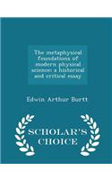 The Metaphysical Foundations of Modern Physical Science; A Historical and Critical Essay - Scholar's Choice Edition