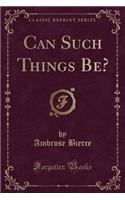 Can Such Things Be? (Classic Reprint)