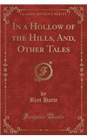 In a Hollow of the Hills, And, Other Tales (Classic Reprint)