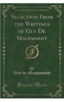 Selection from the Writings of Guy de Maupassant, Vol. 4 (Classic Reprint)