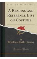 A Reading and Reference List on Costume (Classic Reprint)