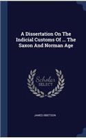 A Dissertation On The Indicial Customs Of ... The Saxon And Norman Age