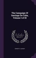 Campaign Of Santiago De Cuba, Volume I of III