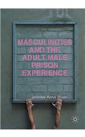 Masculinities and the Adult Male Prison Experience