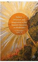 Subject, Structure, and Imagination in the Spanish Discourse on Modernity