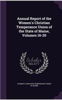 Annual Report of the Women's Christian Temperance Union of the State of Maine, Volumes 16-20