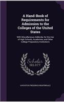 A Hand-Book of Requirements for Admission to the Colleges of the United States