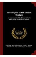 The Gospels in the Second Century: An Examination of the Critical Part of a Work Entitled Supernatural Religion'