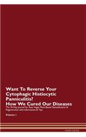 Want To Reverse Your Cytophagic Histiocytic Panniculitis? How We Cured Our Diseases. The 30 Day Journal for Raw Vegan Plant-Based Detoxification & Regeneration with Information & Tips Volume 1