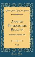 Aviation Physiologists Bulletin, Vol. 8: November-December 1944 (Classic Reprint)