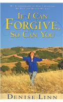 If I Can Forgive, So Can You: My Autobiography of How I Overcame My Past and Healed My Life (Revised)