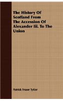 The History Of Scotland From The Accession Of Alexander Iii. To The Union: (English)