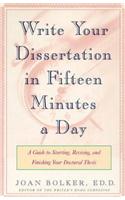 Writing Your Dissertation in Fifteen Minutes a Day: A Guide to Starting, Revising, and Finishing Your Doctoral Thesis