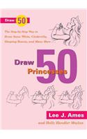 Draw 50 Princesses: The Step-By-Step Way to Draw Snow White, Sleeping Beauty, Cinderella, and Many More(Draw 50 (Prebound))