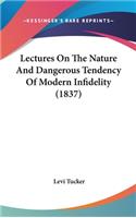 Lectures On The Nature And Dangerous Tendency Of Modern Infidelity (1837)