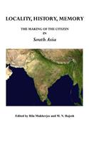 Locality, History, Memory: The Making of the Citizen in South Asia