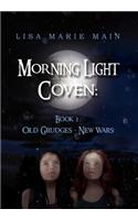 Morning Light Coven: Book 1: Old Grudges - New Wars: Book 1: Old Grudges - New Wars