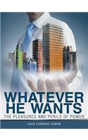 Whatever He Wants: The Pleasures and Perils of Power(English)