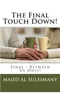 The Final Touch Down!: Final - Between Us Only!(English)