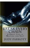 Break Every Chain: A Great Life is Waiting for You!