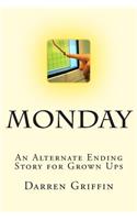 Monday: An Alternate Ending Story for Grown Ups