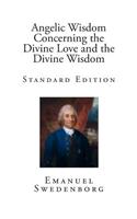 Angelic Wisdom Concerning the Divine Love and the Divine Wisdom: Standard Edition