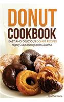 Donut Cookbook - Easy and Delicious Donut Recipes: Highly Appetizing and Colorful