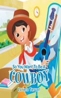 So You Want To Be A Cowboy