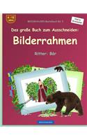 BROCKHAUSEN Bastelbuch Bd. 5 - Das große Buch zum Ausschneiden: Bilderrahmen: Ritter: Bär(Ritter: Bär)