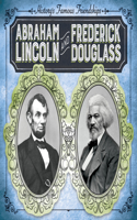 Abraham Lincoln and Frederick Douglass: (History's Famous Friendships)