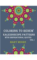 Coloring to Renew - Kaleidoscope Patterns with Inspirational Quotes: Swell Coloring Book - 30 Unique Stress Relief Designs to Color