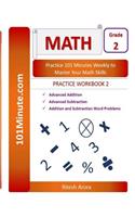 101Minute.com Grade 2 Math PRACTICE WORKBOOK 2: Advanced Addition, Advanced Subtraction, Addition and Subtraction Word Problems: 101Minute.com Grade 2 Math PRACTICE WORKBOOK 2: Advanced Addition, 