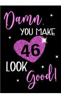 Damn, You Make 46 Look Good!: Keepsake Journal Notebook For Best Wishes, Messages & Doodle In