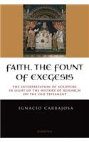 Faith, the Fount of Exegesis: The Interpretation of Scripture in the Light of the History of Research on the Old Testament