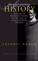Performing History: Theatrical Representations of the Past in Contemporary Theatre
