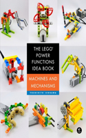 The LEGO Power Functions Idea Book, Volume 1: Machines and Mechanisms(Lego Power Functions Idea Book)