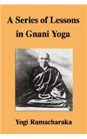 A Series of Lessons in Gnani Yoga