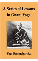 A Series of Lessons in Gnani Yoga