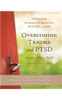 Overcoming Trauma and PTSD: A Workbook Integrating Skills from ACT, DBT, and CBT