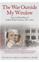 The War Outside My Window: The Civil War Diary of Leroy Wiley Gresham, 1860-1865