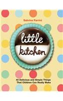 Little Kitchen: 40 Delicious and Simple Things That Children Can Really Make